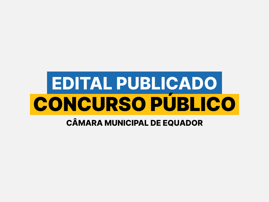Edital Publicado: Concurso Público da Câmara Municipal de Equador